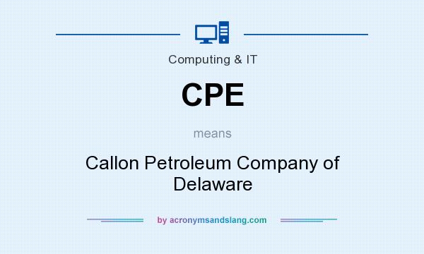 What does CPE mean? It stands for Callon Petroleum Company of Delaware