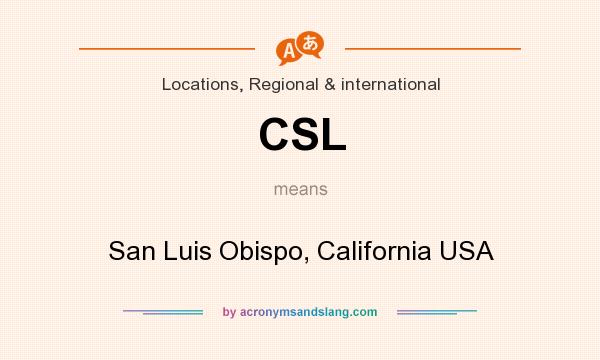 What does CSL mean? It stands for San Luis Obispo, California USA