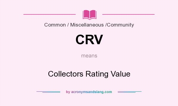 What does CRV mean? It stands for Collectors Rating Value