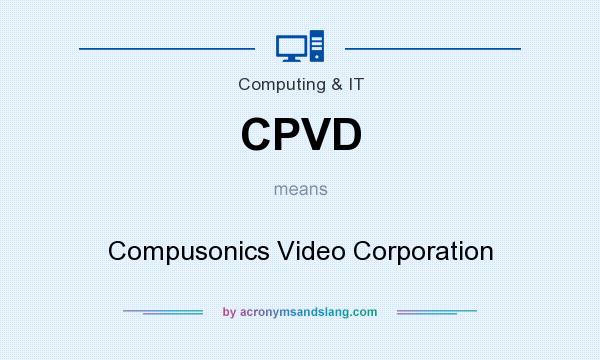 What does CPVD mean? It stands for Compusonics Video Corporation