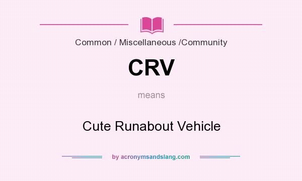 What does CRV mean? It stands for Cute Runabout Vehicle