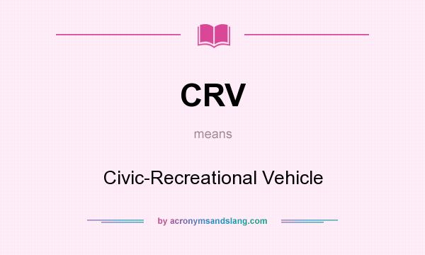 What does CRV mean? It stands for Civic-Recreational Vehicle