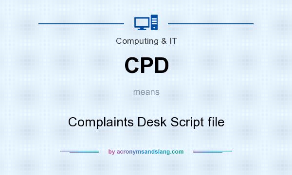 What does CPD mean? It stands for Complaints Desk Script file