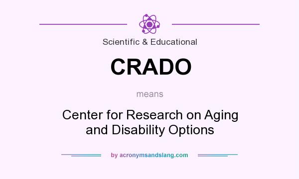 What does CRADO mean? It stands for Center for Research on Aging and Disability Options