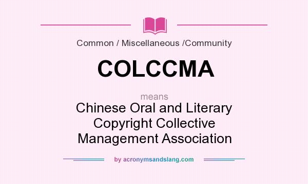 What does COLCCMA mean? It stands for Chinese Oral and Literary Copyright Collective Management Association