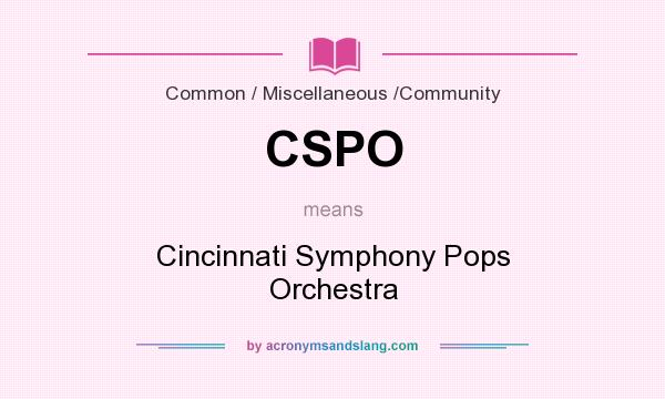 What does CSPO mean? It stands for Cincinnati Symphony Pops Orchestra