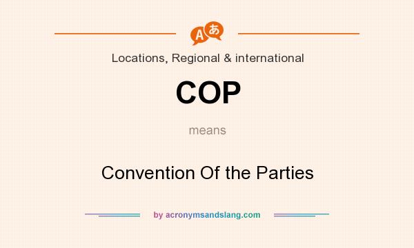 What does COP mean? It stands for Convention Of the Parties