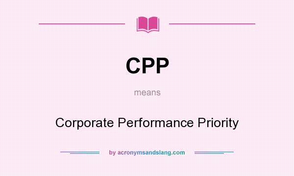 What does CPP mean? It stands for Corporate Performance Priority