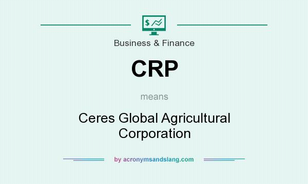 What does CRP mean? It stands for Ceres Global Agricultural Corporation
