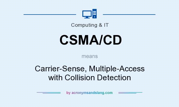 What does CSMA/CD mean? It stands for Carrier-Sense, Multiple-Access with Collision Detection