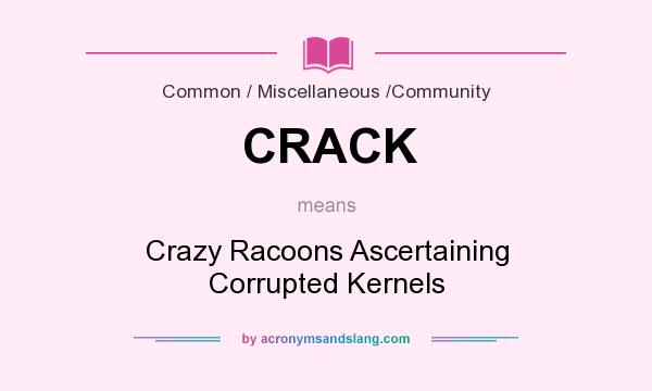What does CRACK mean? It stands for Crazy Racoons Ascertaining Corrupted Kernels
