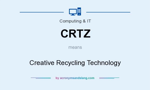 What does CRTZ mean? It stands for Creative Recycling Technology