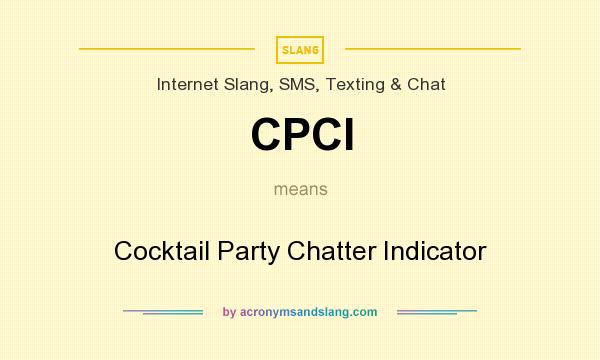 What does CPCI mean? It stands for Cocktail Party Chatter Indicator