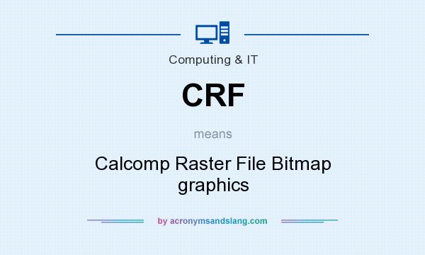 What does CRF mean? It stands for Calcomp Raster File Bitmap graphics