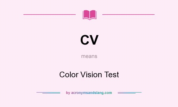 What does CV mean? It stands for Color Vision Test