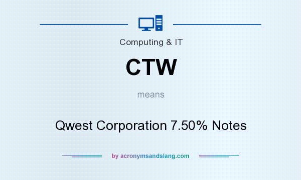 What does CTW mean? It stands for Qwest Corporation 7.50% Notes