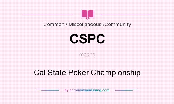 What does CSPC mean? It stands for Cal State Poker Championship