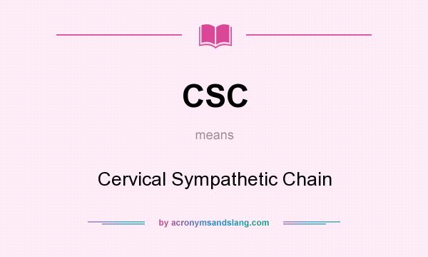 What does CSC mean? It stands for Cervical Sympathetic Chain