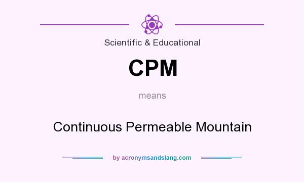 What does CPM mean? It stands for Continuous Permeable Mountain