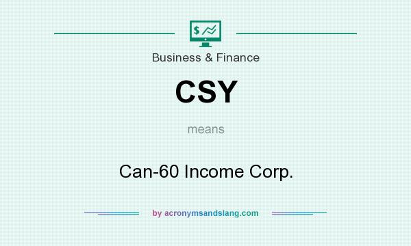 What does CSY mean? It stands for Can-60 Income Corp.