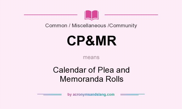 What does CP&MR mean? It stands for Calendar of Plea and Memoranda Rolls