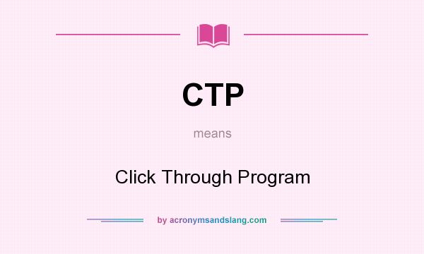 What does CTP mean? It stands for Click Through Program