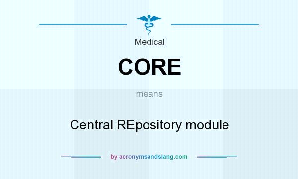 What does CORE mean? It stands for Central REpository module