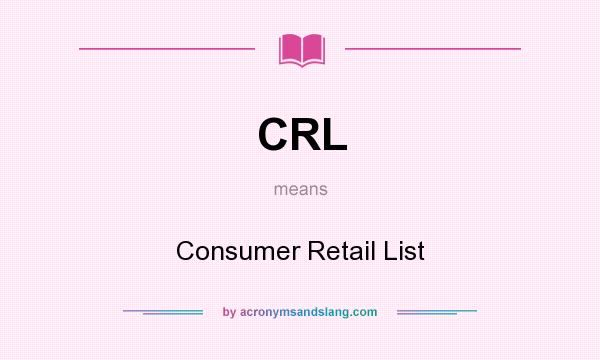What does CRL mean? It stands for Consumer Retail List
