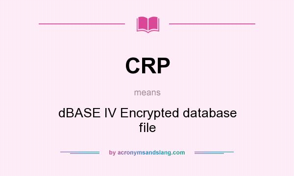 What does CRP mean? It stands for dBASE IV Encrypted database file