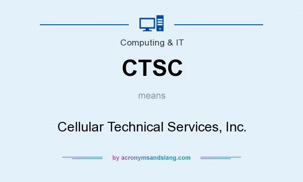 What does CTSC mean? It stands for Cellular Technical Services, Inc.