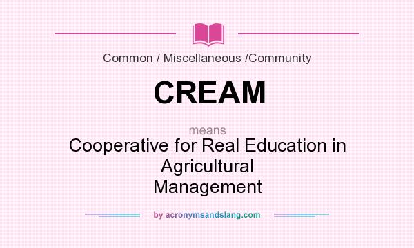What does CREAM mean? It stands for Cooperative for Real Education in Agricultural Management