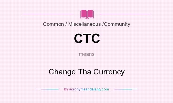 What does CTC mean? It stands for Change Tha Currency