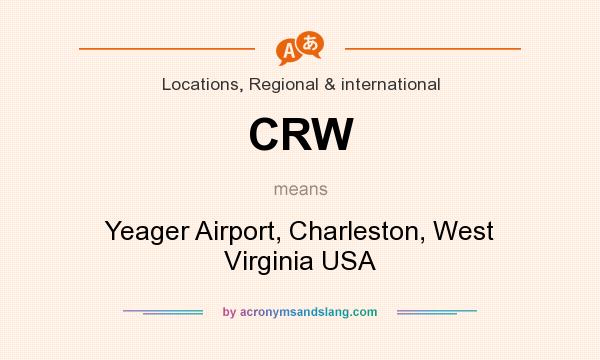 What does CRW mean? It stands for Yeager Airport, Charleston, West Virginia USA