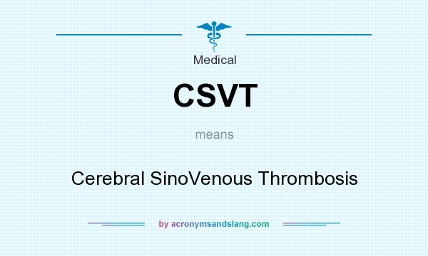 What does CSVT mean? It stands for Cerebral SinoVenous Thrombosis