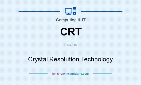 What does CRT mean? It stands for Crystal Resolution Technology