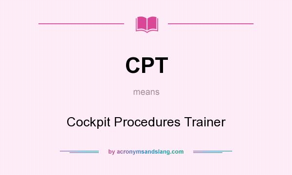 What does CPT mean? It stands for Cockpit Procedures Trainer