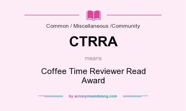 What does CTRRA mean? It stands for Coffee Time Reviewer Read Award