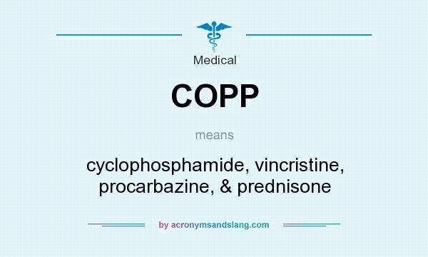 What does COPP mean? It stands for cyclophosphamide, vincristine, procarbazine, & prednisone