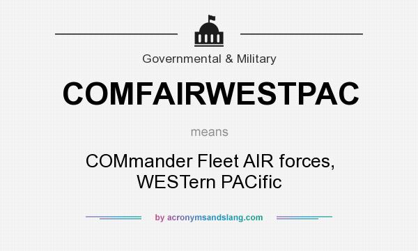 What does COMFAIRWESTPAC mean? It stands for COMmander Fleet AIR forces, WESTern PACific