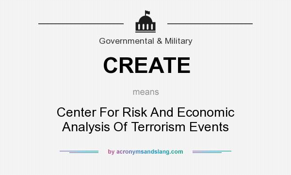 What does CREATE mean? It stands for Center For Risk And Economic Analysis Of Terrorism Events