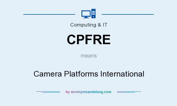 What does CPFRE mean? It stands for Camera Platforms International