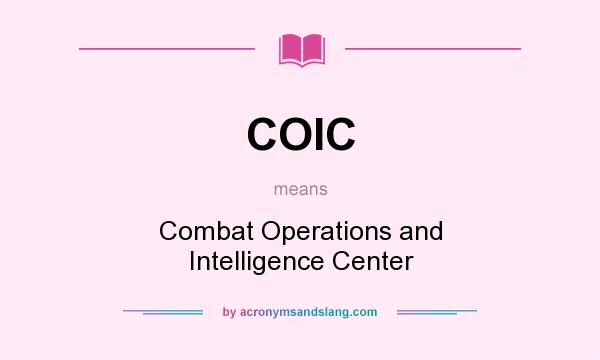 What does COIC mean? It stands for Combat Operations and Intelligence Center