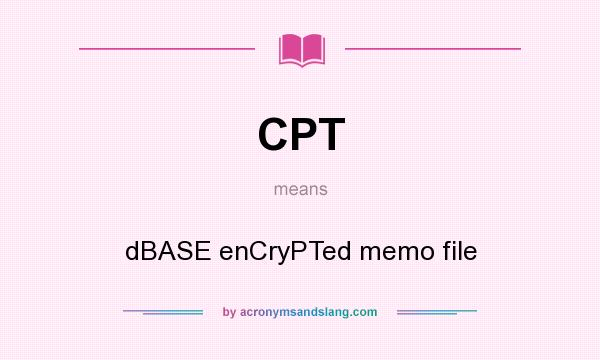 What does CPT mean? It stands for dBASE enCryPTed memo file