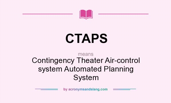 What does CTAPS mean? It stands for Contingency Theater Air-control system Automated Planning System