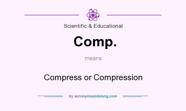 What does Comp. mean? It stands for Compress or Compression