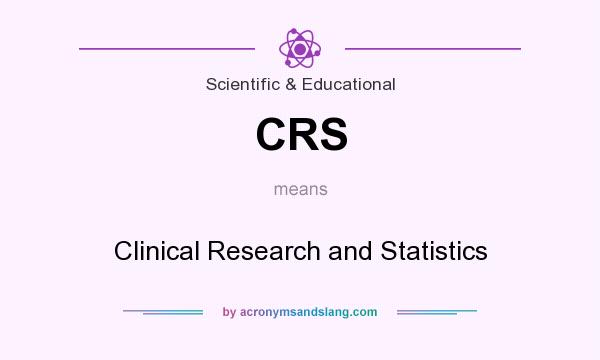 What does CRS mean? It stands for Clinical Research and Statistics