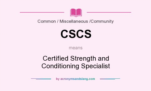What does CSCS mean? It stands for Certified Strength and Conditioning Specialist