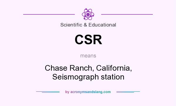 What does CSR mean? It stands for Chase Ranch, California, Seismograph station