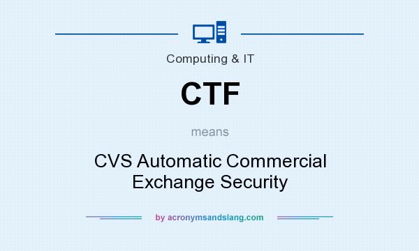 What does CTF mean? It stands for CVS Automatic Commercial Exchange Security