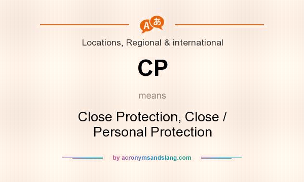 What does CP mean? It stands for Close Protection, Close / Personal Protection